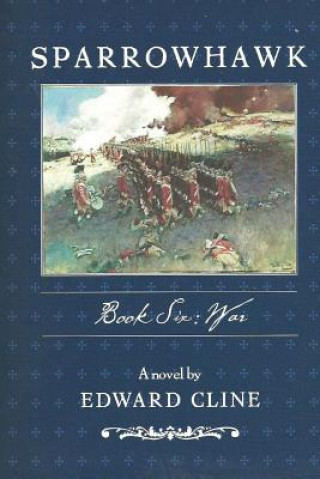 Könyv Sparrowhawk: Book Six, War: A Novel of the American Revolution Edward Cline