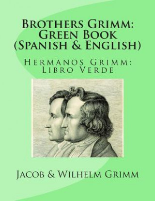 Könyv Brothers Grimm: Green Book (Spanish-English): Hermanos Grimm: Libro Verde Jacob And Wilhelm Grimm