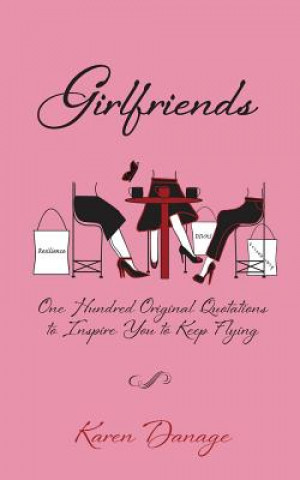 Książka Girlfriends: One Hundred Original Quotations to Inspire You to Keep Flying Karen Danage