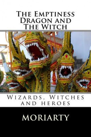 Kniha The Emptiness Dragon and The Witch: dragons, witches, swords and heroes Dean Moriarty