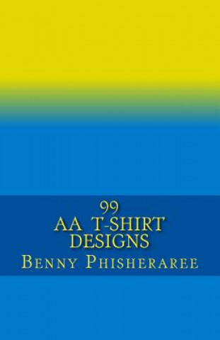 Книга 99 AA T-Shirt Designs: Volume One Benny Phisheraree