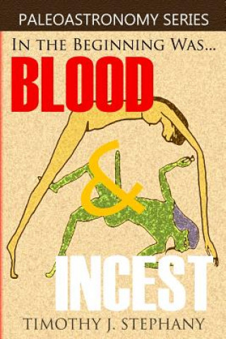 Kniha Blood & Incest: The Unholy Beginning of the Universe Timothy J Stephany