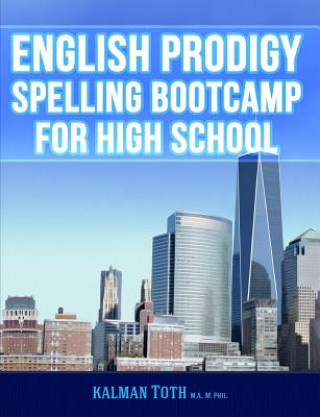 Könyv English Prodigy Spelling Bootcamp For High School Kalman Toth M a M Phil