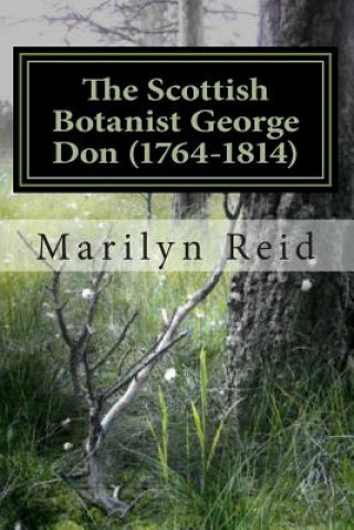 Kniha The Scottish Botanist George Don (1764-1814): His Life and Times, Friends and Family Marilyn Reid