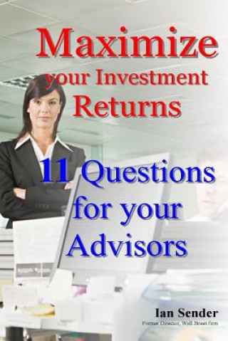 Carte Maximize your Investment Returns: 11 Questions for your Advisors Ian Sender
