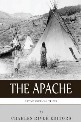 Kniha Native American Tribes: The History and Culture of the Apache Charles River Editors