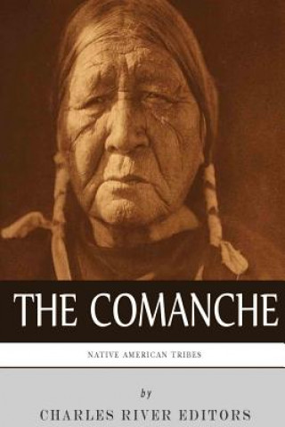 Kniha Native American Tribes: The History and Culture of the Comanche Charles River Editors