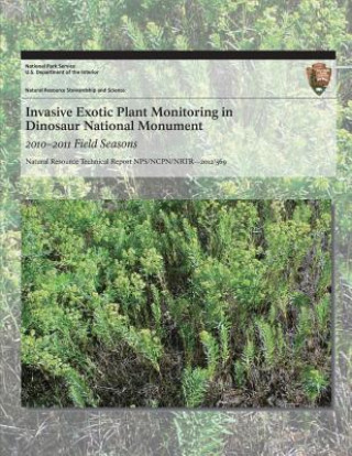 Könyv Invasive Exotic Plant Monitoring in Dinosaur National Monument: 2010?2011 Field Seasons National Park Service