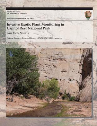 Книга Invasive Exotic Plant Monitoring in Capitol Reef National Park: 2011 Field Season National Park Service