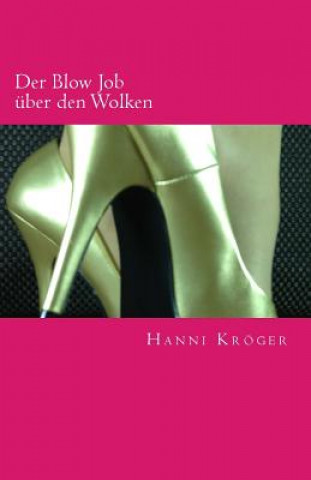 Knjiga Der Blow Job über den Wolken Hanni Kroger
