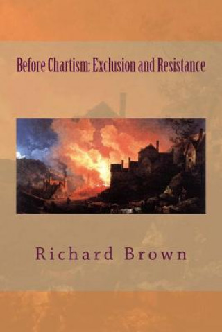 Libro Before Chartism: Exclusion and Resistance Richard Brown