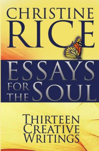 Книга Essays for the Soul: Thirteen Creative Writings Christine Rice