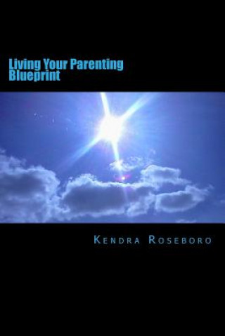 Kniha Living Your Parenting Blueprint Kendra Roseboro