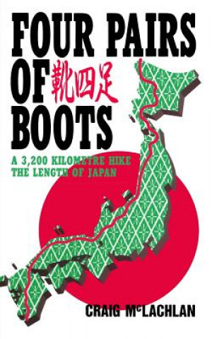 Kniha Four Pairs of Boots: A 3,200 Kilometre Hike The Length of Japan Craig McLachlan