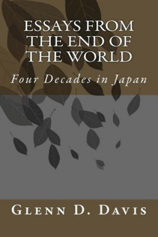 Книга Essays from the End of the World: Four Decades in Japan Glenn D Davis