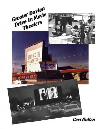 Kniha Greater Dayton Drive-In Movie Theaters Curt Dalton