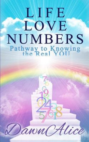 Książka Life Love Numbers: Pathway to Knowing the Real YOU Dawn Alice