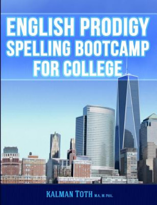 Könyv English Prodigy Spelling Bootcamp For College Kalman Toth M a M Phil