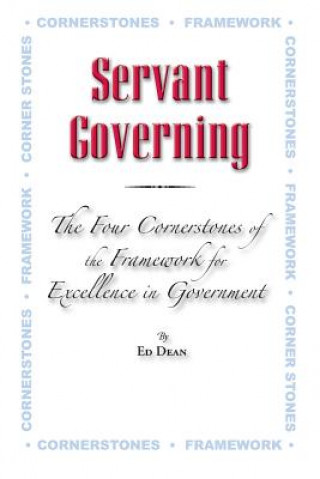 Książka Servant Governing: The Four Cornerstones of the Framework for Excellence in Government Ed Dean