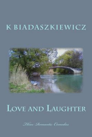Книга Love and Laughter: Three Romantic Comedies K Biadaszkiewicz