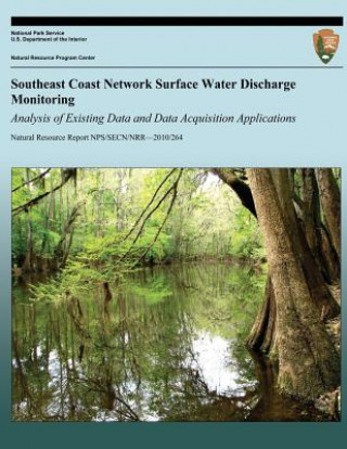 Kniha Southeast Coast Network Surface Water Discharge Monitoring: Analysis of Existing Data and Data Acquisition Applications National Park Service