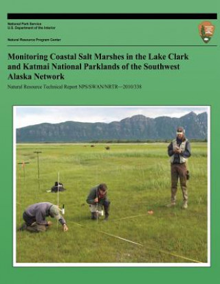 Könyv Monitoring Coastal Salt Marshes in the Lake Clark and Katmai National Parklands of the Southwest Alaska Network National Park Service