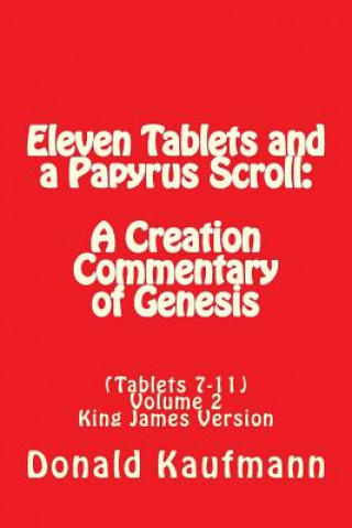 Carte Eleven Tablets and a Papyrus Scroll: A Creation Commentary of Genesis Donald a Kaufmann