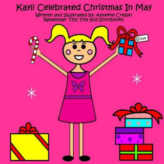 Kniha Kayli Celebrated Christmas In May Remember This Tiny Kid Storybooks