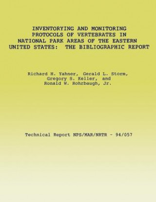 Kniha Inventorying and Monitoring Protocols of Vertebrates in National Park Areas of the Eastern United States: The Bibliographic Report Richard H Yahner