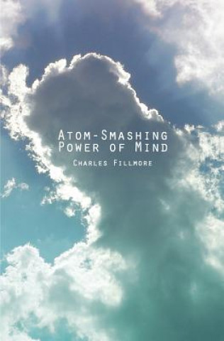 Kniha Atom-Smashing Power of Mind Charles Fillmore