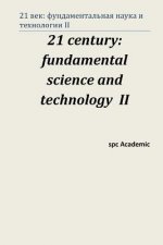 Könyv 21 Century: Fundamental Science and Technology II: Proceedings of the Conference. Moscow, 15-16.08.13 Spc Academic