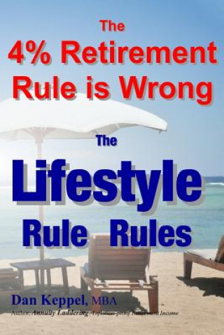 Książka The 4% Retirement Rule is Wrong: The Lifestyle Rule Rules Dan Keppel Mba