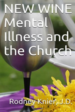 Kniha New Wine: Mental Illness and the Church Rodney L Knier J D