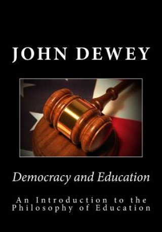Kniha Democracy and Education: An Introduction to the Philosophy of Education John Dewey
