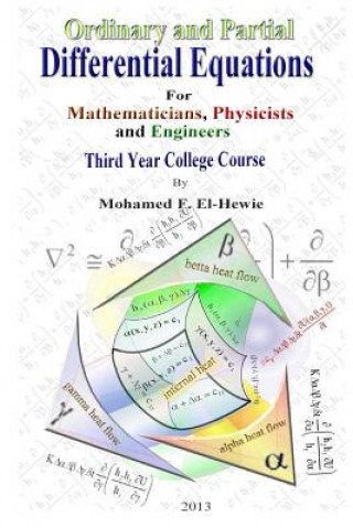 Carte Ordinary and Partial Differential Equations: Third Year College Course For Mathematicians, Physicists, and Engineers Mohamed F El-Hewie
