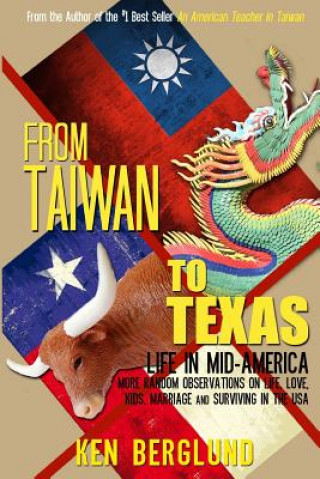 Carte From Taiwan to Texas: Life in Mid-America Ken Berglund