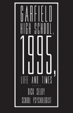 Книга Garfield High School, 1995, Life and Times Dick Selby
