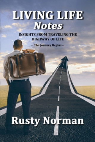 Kniha Living Life Notes: Insights from Traveling the Highway of Life - The Journey Begins Rusty Norman