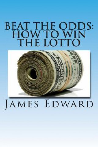 Kniha Beat The Odds: How To Win The Lotto James Edward