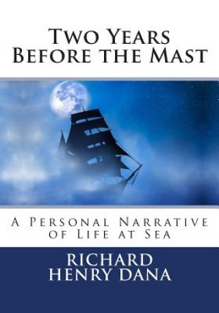 Kniha Two Years Before the Mast: A Personal Narrative of Life at Sea Richard Henry Dana