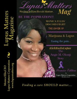 Könyv Lupus Matters Magazine: Finding a cure SHOULD matter.... Monica N Ellis