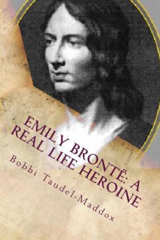 Kniha Emily Bronte: A Real Life Heroine Bobbi Taudel-Maddox