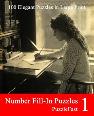 Книга Number Fill-In Puzzles 1: 100 Elegant Puzzles in Large Print Puzzlefast