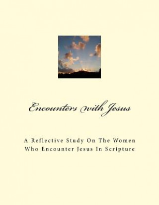 Książka Encounters With Jesus: A reflective study on the women who encounter Jesus in scripture Laryn Weaver