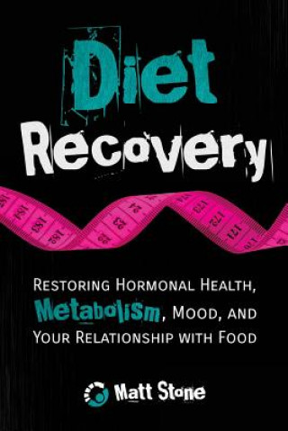 Książka Diet Recovery: Restoring Hormonal Health, Metabolism, Mood, and Your Relationship with Food Matt Stone