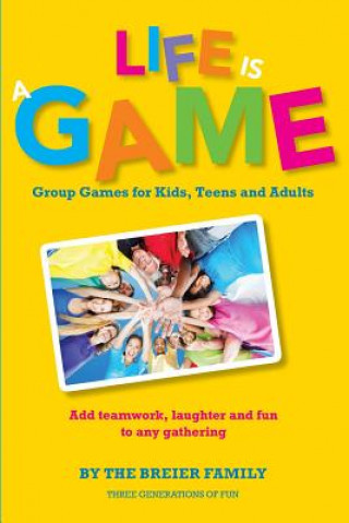 Knjiga Life is a Game: Group Games for Kids, Teens, and Adults The Breier Family