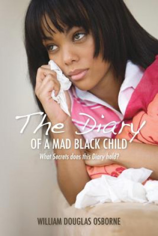 Carte The Diary of A Mad Black Child: What Secrets does this Diary hold? William Douglas Osborne