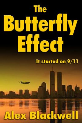 Kniha The Butterfly Effect: It Started on 9/11 Alex Blackwell