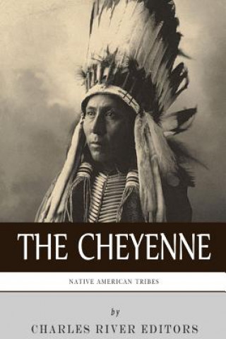 Könyv Native American Tribes: The History and Culture of the Cheyenne Charles River Editors