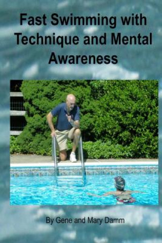 Könyv Fast Swimming with Technique and Mental Awareness Gene Damm